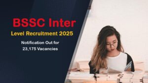 BSSC Inter Level Recruitment 2025: Notification Out for 23,175 Vacancies
