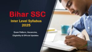 Bihar SSC Inter Level Syllabus 2025 – Exam Pattern, Vacancies, Eligibility & Official Updates